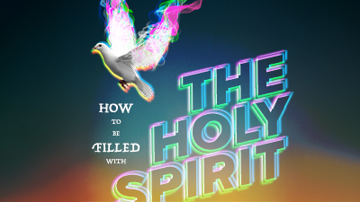 How to be Filled with The Holy Spirit