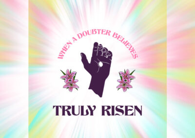 Truly Risen: When a Doubter Believes